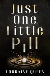 Book cover of Just One Little Pill by Lorraine Queen