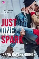 Book cover of Just One Spark by Jenna Bayley-Burke