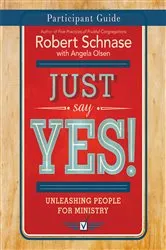 Book cover of Just Say Yes! Participant Guide by Robert Schnase