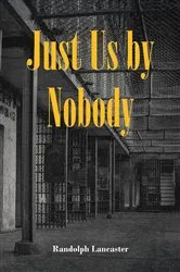 Book cover of Just Us by Nobody by Randolph Lancaster