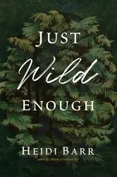 Book cover of Just Wild Enough by Heidi Barr