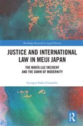 Book cover of Justice and International Law in Meiji Japan by Giorgio Fabio Colombo