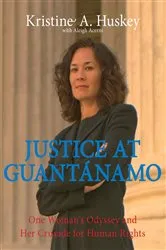 Book cover of Justice at Guantanamo by Kristine Huskey