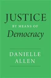 Book cover of Justice by Means of Democracy by Danielle Allen