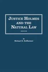 Book cover of Justice Holmes and the Natural Law by Michael H. Hoffheimer