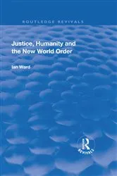 Book cover of Justice, Humanity and the New World Order by Ian Ward