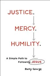 Book cover of Justice. Mercy. Humility. by Rusty George