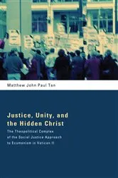 Book cover of Justice, Unity, and the Hidden Christ by Matthew John Paul Tan