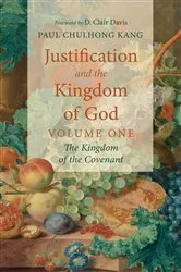 Book cover of Justification and the Kingdom of God, Volume One by Paul ChulHong Kang