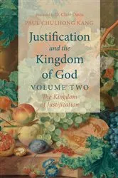 Book cover of Justification and the Kingdom of God, Volume Two by Paul ChulHong Kang
