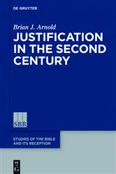 Book cover of Justification in the Second Century by Brian J. Arnold