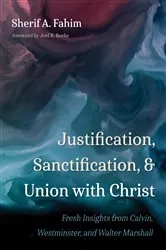 Book cover of Justification, Sanctification, and Union with Christ by Sherif A. Fahim