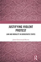 Book cover of Justifying Violent Protest by James Greenwood-Reeves