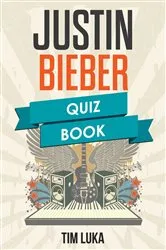 Book cover of Justin Bieber Quiz Book by Tim Luka
