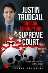 Book cover of Justin Trudeau, Judicial Corruption and the Supreme Court of Canada by Tremblay, Peter,