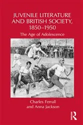 Book cover of Juvenile Literature and British Society, 1850-1950 by Charles Ferrall
