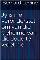 Book cover of Jy is nie veronderstel om van die Geheime van die Jode te weet nie by Bernard Levine