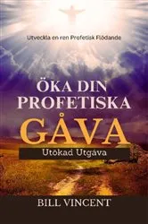 Book cover of Öka din Profetiska Gåva (Utökad Utgåva) by Bill Vincent