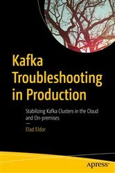 Book cover of Kafka Troubleshooting in Production by Elad Eldor