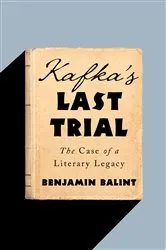 Book cover of Kafka's Last Trial: The Case of a Literary Legacy by Benjamin Balint