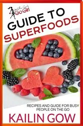 Book cover of Kailin Gow's Go Girl Guide to Superfoods by Kailin Gow