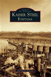 Book cover of Kaiser Steel, Fontana by John Charles Anicic Jr.