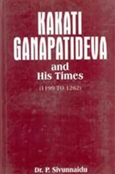 Book cover of Kakati Ganapatideva And His Times by P. Sivunnaidu