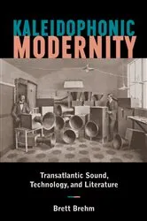 Book cover of Kaleidophonic Modernity by Brett Brehm