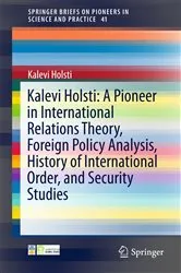 Book cover of Kalevi Holsti: A Pioneer in International Relations Theory, Foreign Policy Analysis, History of International Order, and Security Studies by Kalevi Holsti