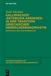 Book cover of Kallimachos’ ›Ektheosis Arsinoes‹ in der Tradition griechischer Herrscherenkomiastik by Zsolt Adorjáni