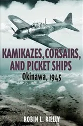 Book cover of Kamikazes, Corsairs, and Picket Ships by Robin L. Rielly