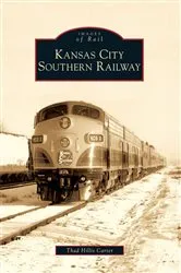 Book cover of Kansas City Southern Railway by Thad Hillis Carter