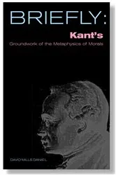 Book cover of Kant's Groundwork of the Metaphysics of Morals by David Mills Daniel