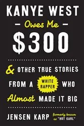 Book cover of Kanye West Owes Me $300 by Jensen Karp