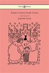 Book cover of Karel Capek Fairy Tales - With One Extra as a Makeweight and Illustrated by Joseph Capek by Karel Capek