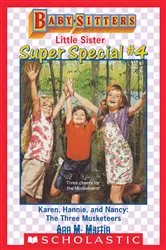 Book cover of Karen, Hannie & Nancy: The Three Musketeers (Baby-Sitters Little Sister: Super Special #4) by Ann M. Martin