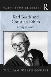 Book cover of Karl Barth and Christian Ethics by William Werpehowski