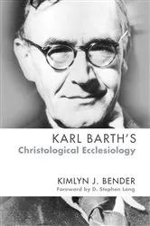 Book cover of Karl Barth’s Christological Ecclesiology by Kimlyn J. Bender