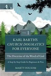 Book cover of Karl Barth's Church Dogmatics for Everyone, Volume 1---The Doctrine of the Word of God by Marty Folsom