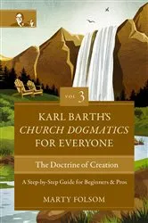 Book cover of Karl Barth's Church Dogmatics for Everyone, Volume 3---The Doctrine of Creation by Marty Folsom