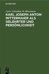 Book cover of Karl Joseph Anton Mittermaier als Gelehrter und Persönlichkeit by Carl v. Lilienthal