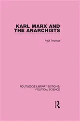 Book cover of Karl Marx and the Anarchists Library Editions: Political Science Volume 60 by Paul Thomas