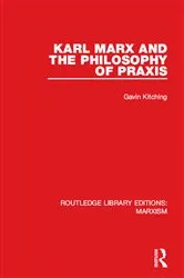 Book cover of Karl Marx and the Philosophy of Praxis (RLE Marxism) by Gavin Kitching