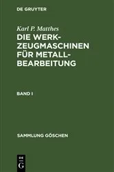 Book cover of Karl P. Matthes: Die Werkzeugmaschinen für Metallbearbeitung. Band 1 by Karl P. Matthes
