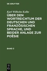 Book cover of Karl Wilhelm Kolbe: Über den Wortreichtum der deutschen und französischen Sprache, und beider Anlage zur Poësie. Band 3 by Karl Wilhelm Kolbe