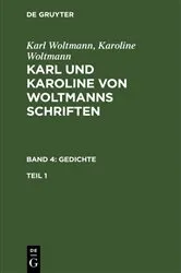 Book cover of Karl Woltmann; Karoline Woltmann: Karl und Karoline von Woltmanns Schriften. Band 4: Gedichte. Teil 1 by Karl Woltmann