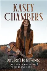 Book cover of Kasey Chambers Just Don't Be a D**khead by Kasey Chambers