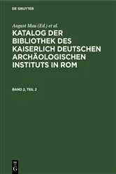 Book cover of Katalog der Bibliothek des Kaiserlich Deutschen Archäologischen Instituts in Rom. Band 2, Teil 2 by August Mau