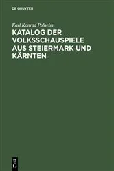 Book cover of Katalog der Volksschauspiele aus Steiermark und Kärnten by Karl Konrad Polheim