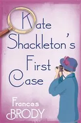 Book cover of Kate Shackleton's First Case by Frances Brody